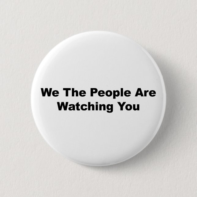 We The People Are Watching You Pinback Button (Front)