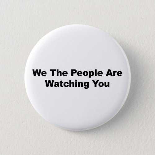 We The People Are Watching You Pinback Button