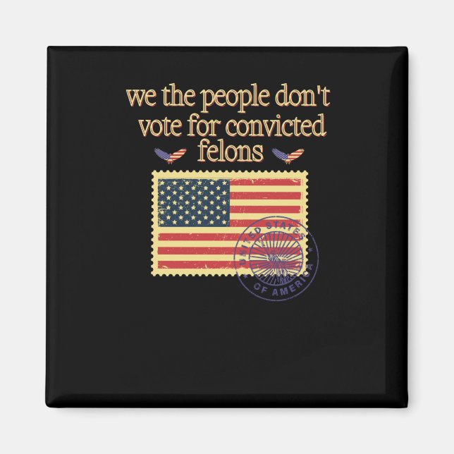 We The People Don't Vote For Convicted Felon Vinta Magnet (Front)