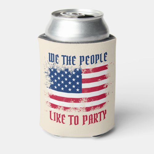 We the people Funny Distressed USA Flag July 4th Can Cooler