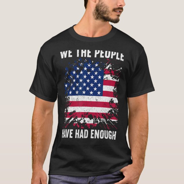 We The People Have Had Enough American  4th Of Jul T-Shirt (Front)