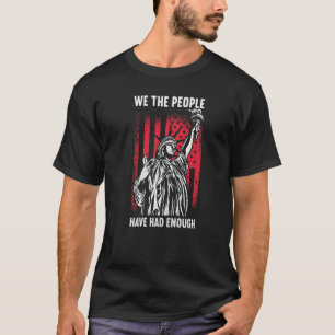 We The People Have Had Enough American 4th Of Jul T-Shirt