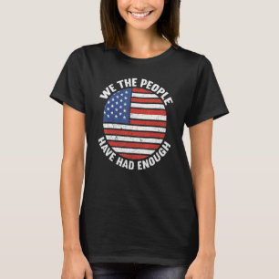 We The People Have Had Enough American  4th Of Jul T-Shirt