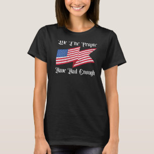 We The People Have Had Enough American Funny 4th T-Shirt