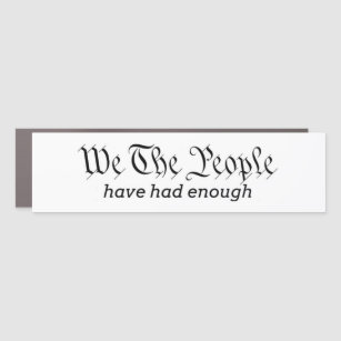 We The People Have Had Enough Bumper Sticker Car Magnet