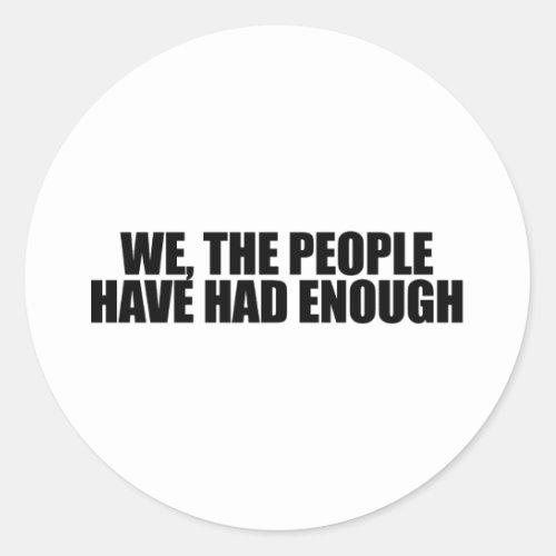 We the people have had enough classic round sticker