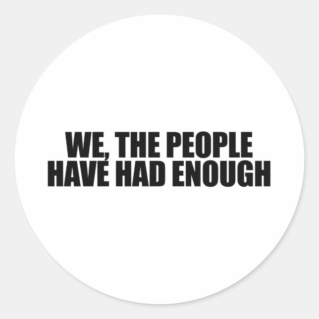 We the people have had enough classic round sticker (Front)