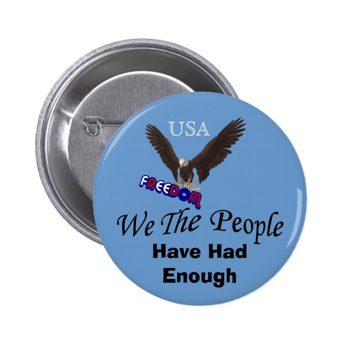 We The People Have Had Enough Political Button