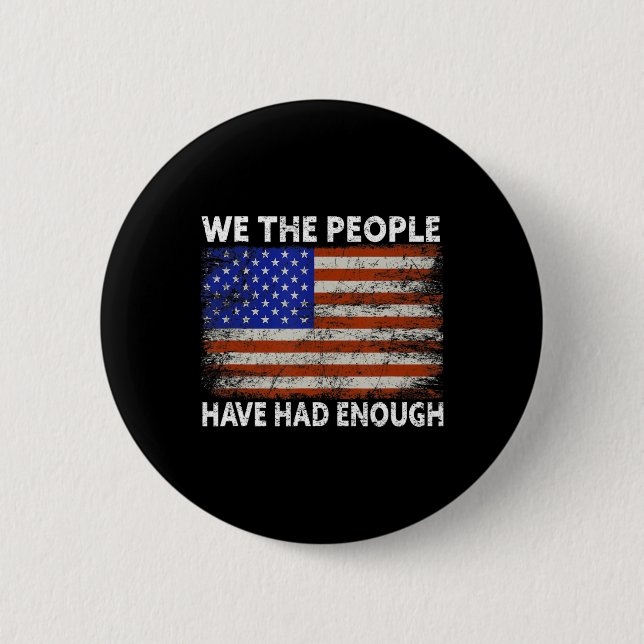We The People Have Had Enough  USA Proud American  Button (Front)