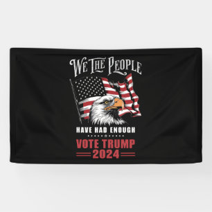 We The People Have Had Enough Vote Trump 2024 Banner
