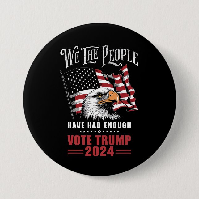 We The People Have Had Enough Vote Trump 2024  Button (Front)