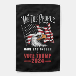 We The People Have Had Enough Vote Trump 2024 Garden Flag
