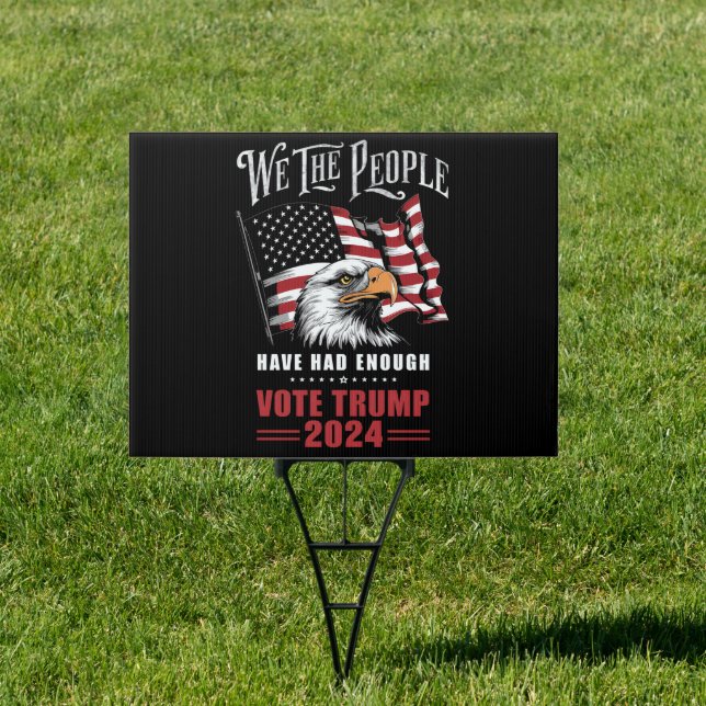 We The People Have Had Enough Vote Trump 2024  Sign (Insitu)