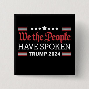 We The People Have Spoken Trump 2024 Button