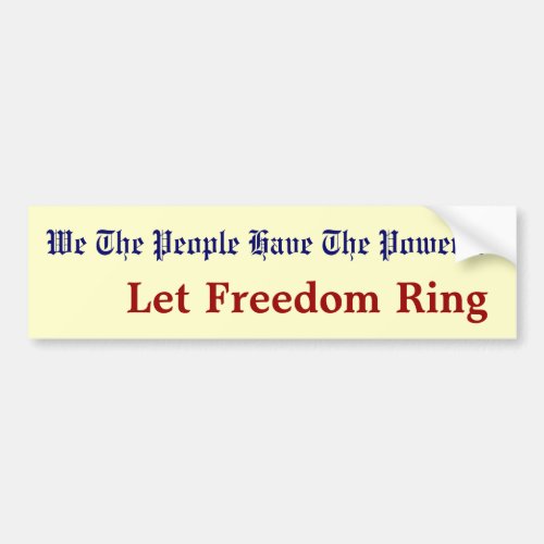 We The People Have The Power Let Freedom Ring Bumper Sticker