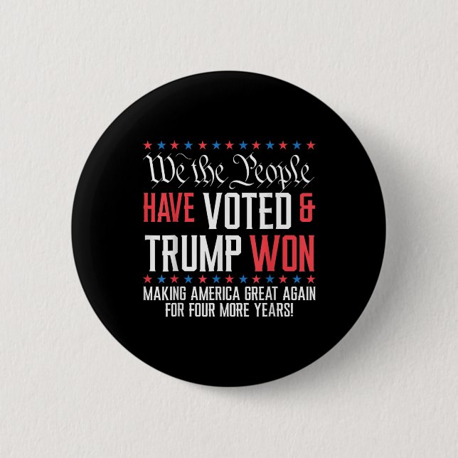 We The People Have Voted And Trump Won Mega For 4  Button (Front)