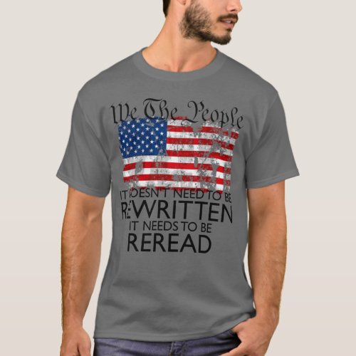 We The People It Needs To Be Reread Constitution T_Shirt