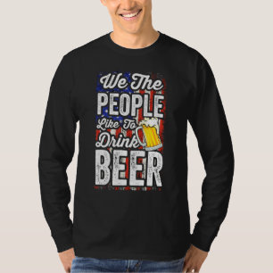 We The People Like To Drink Beer Beer Drinking Par T-Shirt
