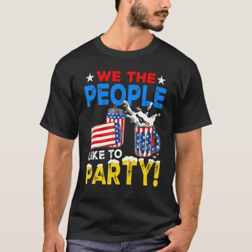 We The People Like To Party 4th Of July American P T_Shirt