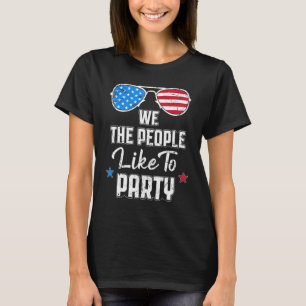 We The People Like To Party 4th Of July Patriotic T-Shirt