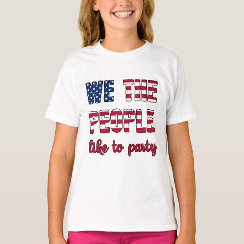 We the people like to party Funny 4th Of July USA T_Shirt