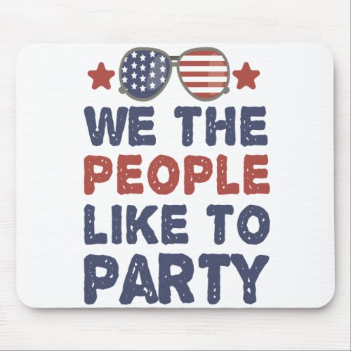 We the people Like to Party Funny July 4th Patriot Mouse Pad