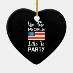We The People Like To Party Patriotic 4th Of July Ceramic Ornament