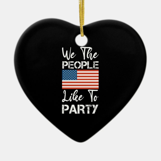 We The People Like To Party Patriotic 4th Of July Ceramic Ornament (Front)