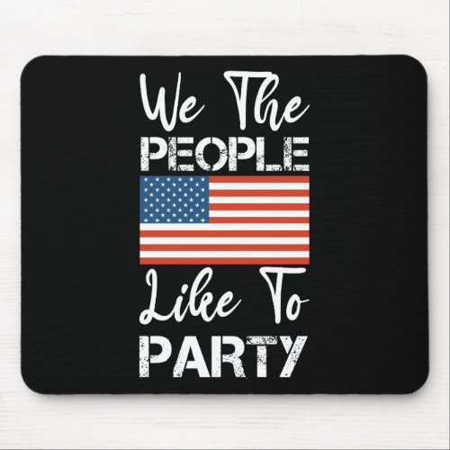 We The People Like To Party Patriotic 4th Of July Mouse Pad