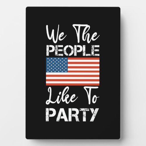 We The People Like To Party Patriotic 4th Of July Plaque