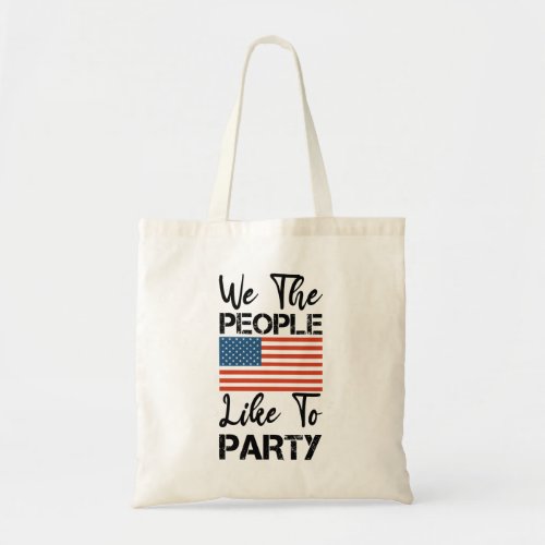 We The People Like To Party Patriotic 4th Of July Tote Bag