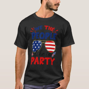 We The People Like To Party Sunglasses  4th Of Jul T-Shirt