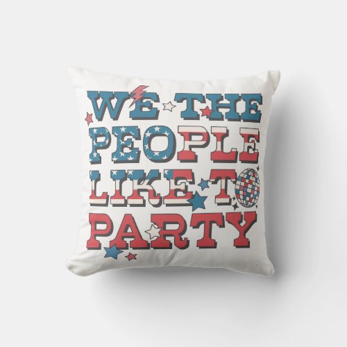 We The People Like To Party Throw Pillow
