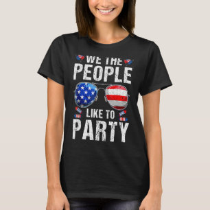 We The People Like To Party Us Flag Sunglasses 4th T-Shirt