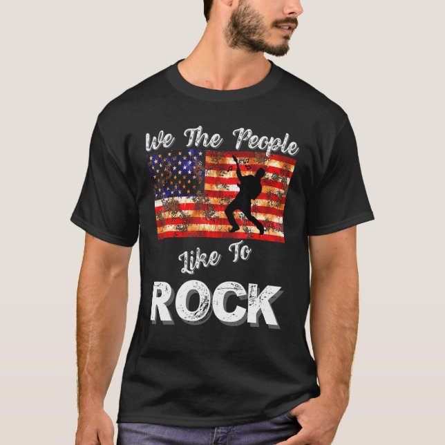 We The People Like To Rock American Flag 4th July  T-Shirt (Front)
