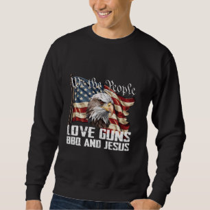 We The People Love Guns BBQ And Jesus US Flag Eagl Sweatshirt