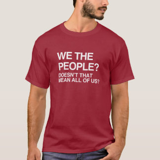WE THE PEOPLE MEANS ALL OF US T-Shirt