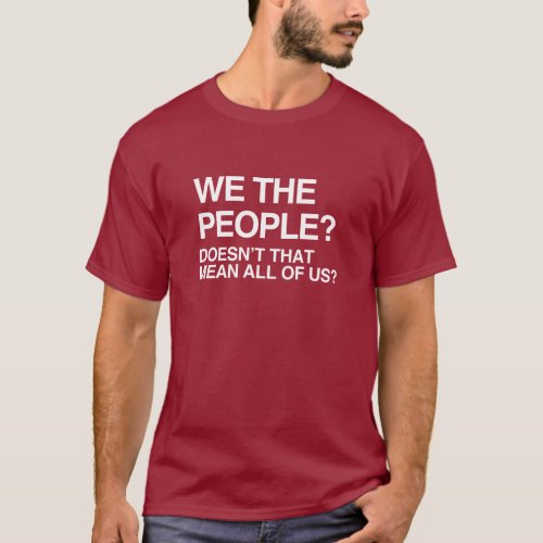 WE THE PEOPLE MEANS ALL OF US T_Shirt