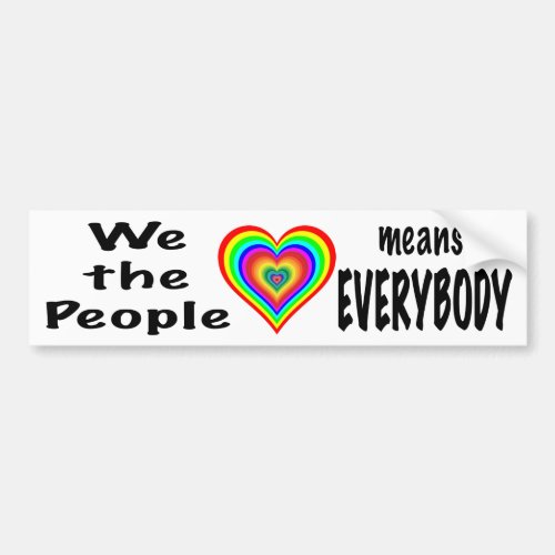 We the People means EVERYBODY Bumper Sticker