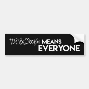 We the people means everyone Bumper Sticker
