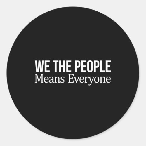 We The People Means Everyone Classic Round Sticker