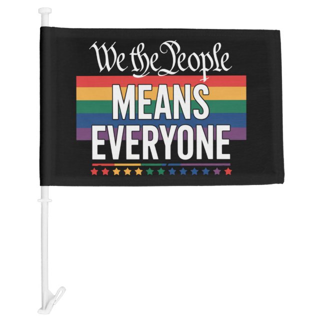 We The People Means Everyone US Constitution LGBT  Car Flag (Front)