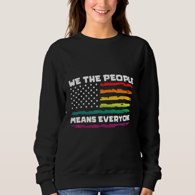 We The People Means Everything LGBTQIA+ Gay Pride  Sweatshirt (Front)