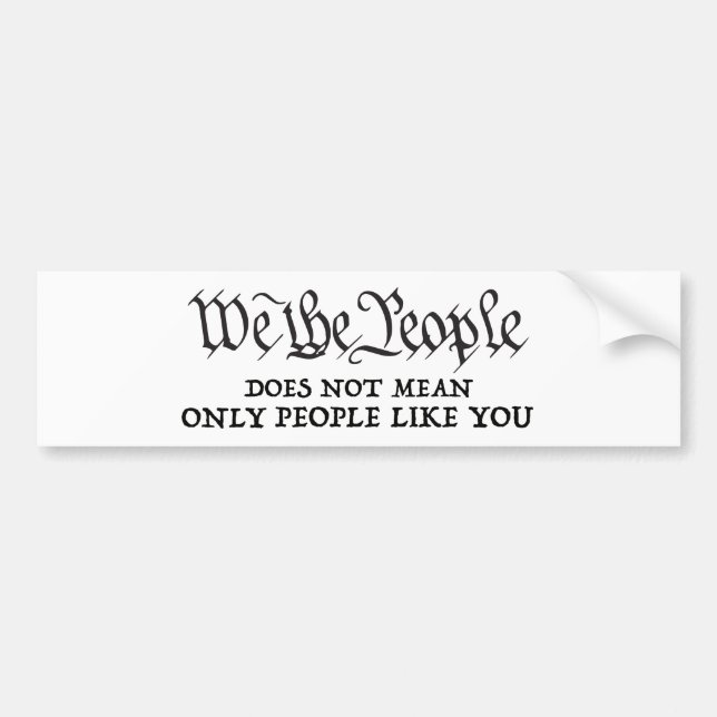 We The People - Not Just You Bumper Sticker (Front)