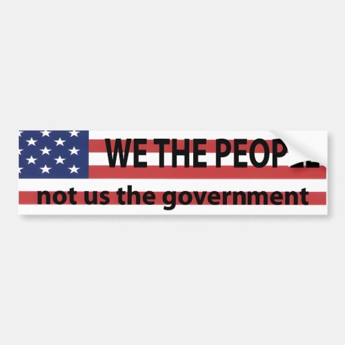 We the People Not Us the Government Bumper Sticke Bumper Sticker