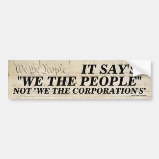 We the people/Not we the Corporations Bumper Sticker