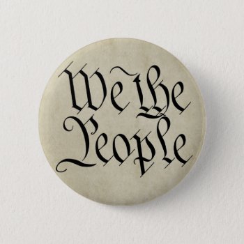 We The People! Pinback Button by My2Cents at Zazzle