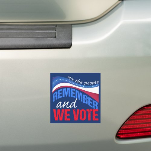 We the People Remember and We Vote 2024 Car Magnet