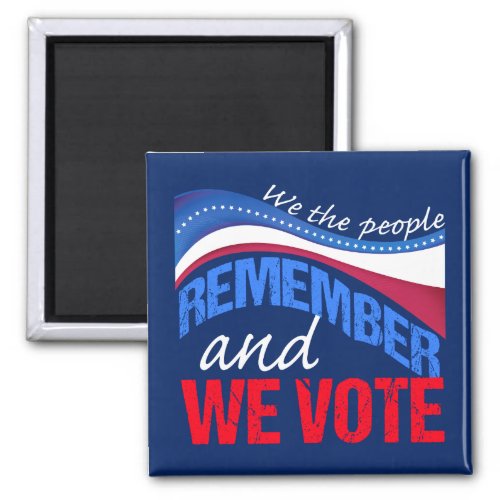 We the People Remember and We Vote 2024 Magnet