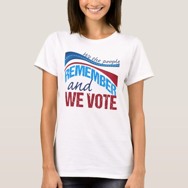We the People Remember and We Vote T-Shirt (Front)